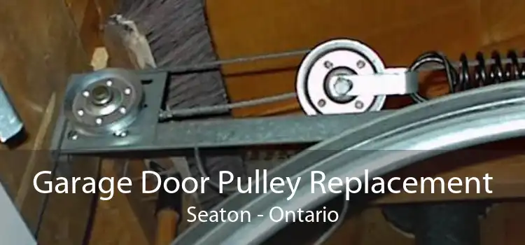 Garage Door Pulley Replacement Seaton - Ontario